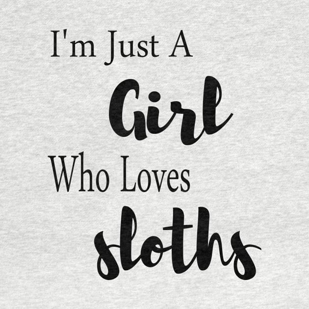 I'm Just A Girl Who Loves Sloths by merysam